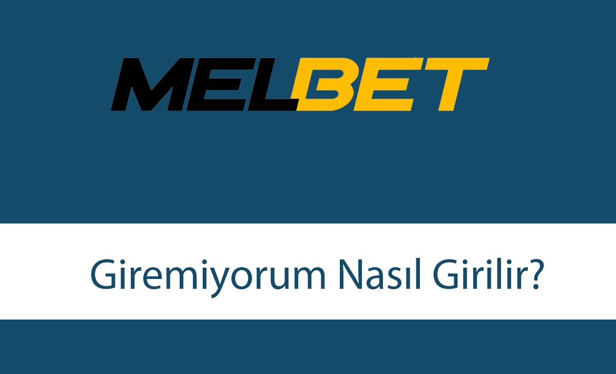 melbetgiremiyorumnasılgirilir