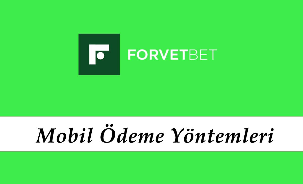 Forvetbet Mobil Ödeme Yöntemleri