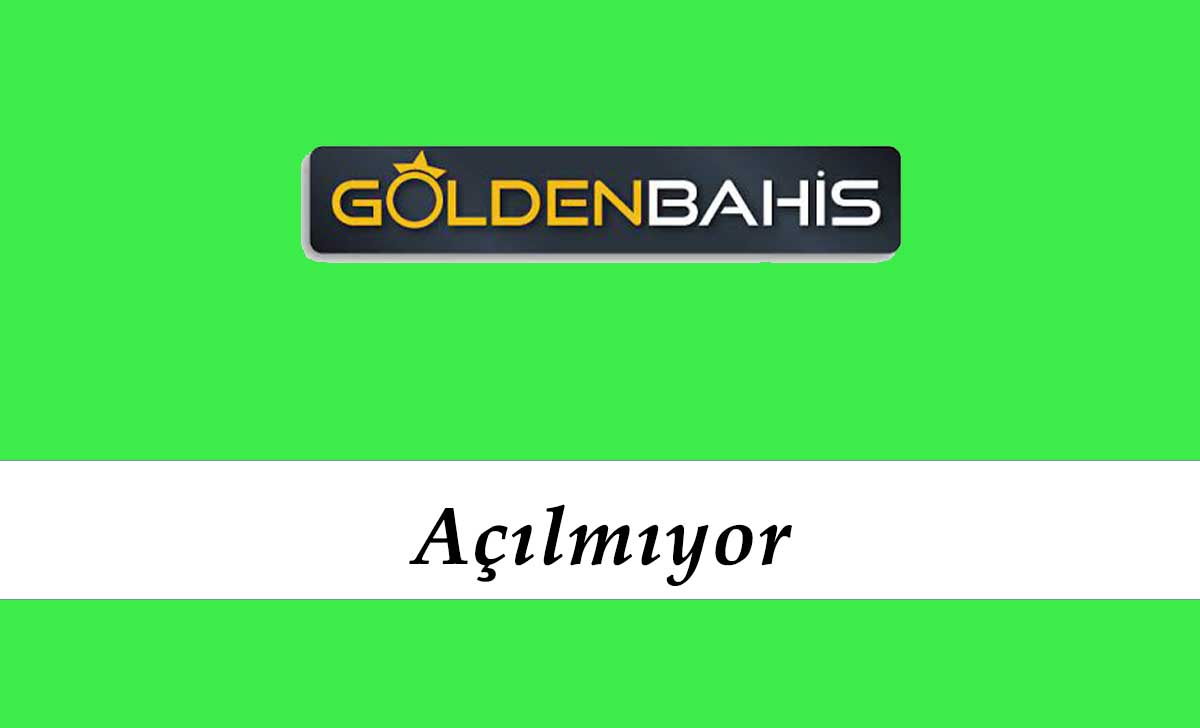 Goldenbahis Açılmıyor