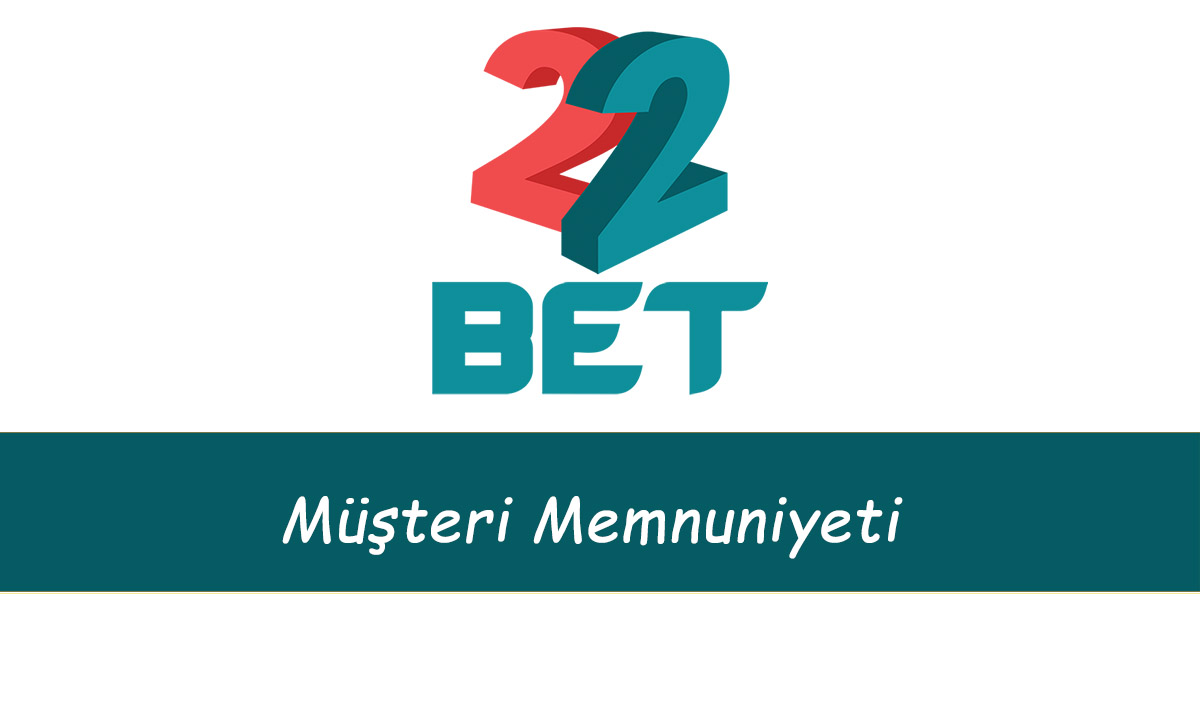 22bet Müşteri Memnuniyeti