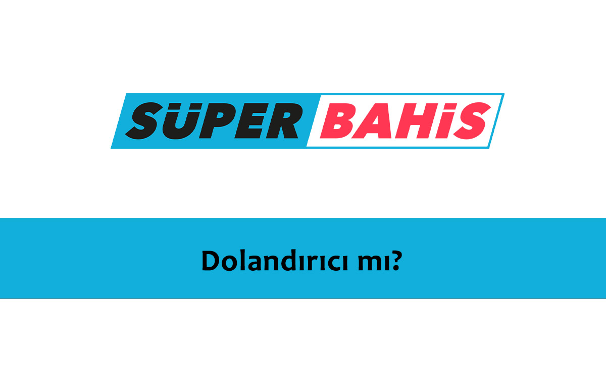 Süperbahis Dolandırıcı mı?