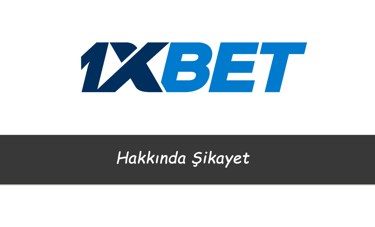 1xbet Hakkında Şikayet