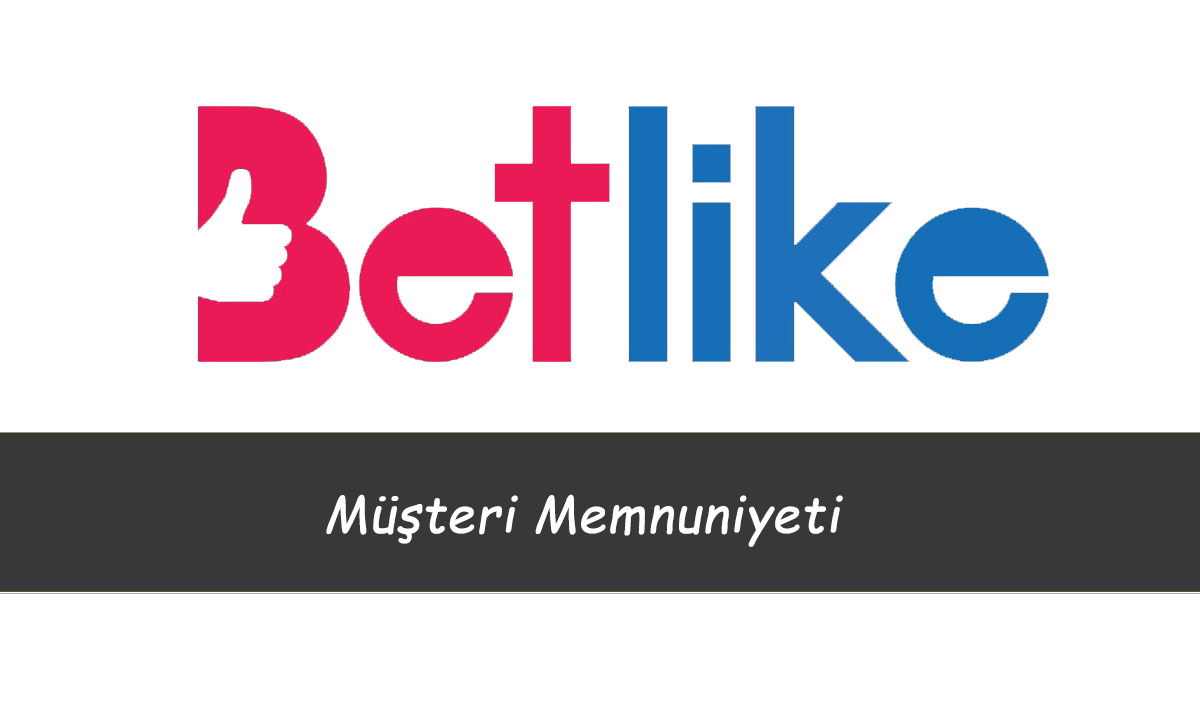 Betlike Müşteri Memnuniyeti