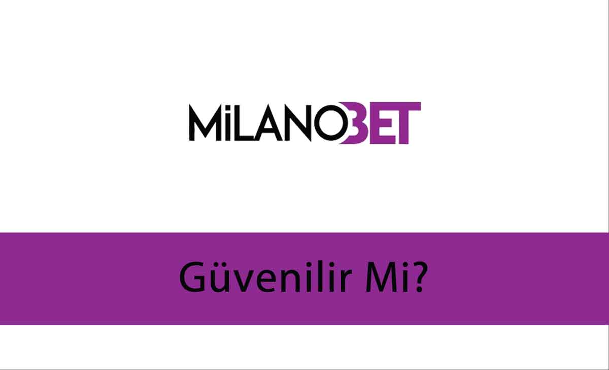 Milanobet Güvenilir mi