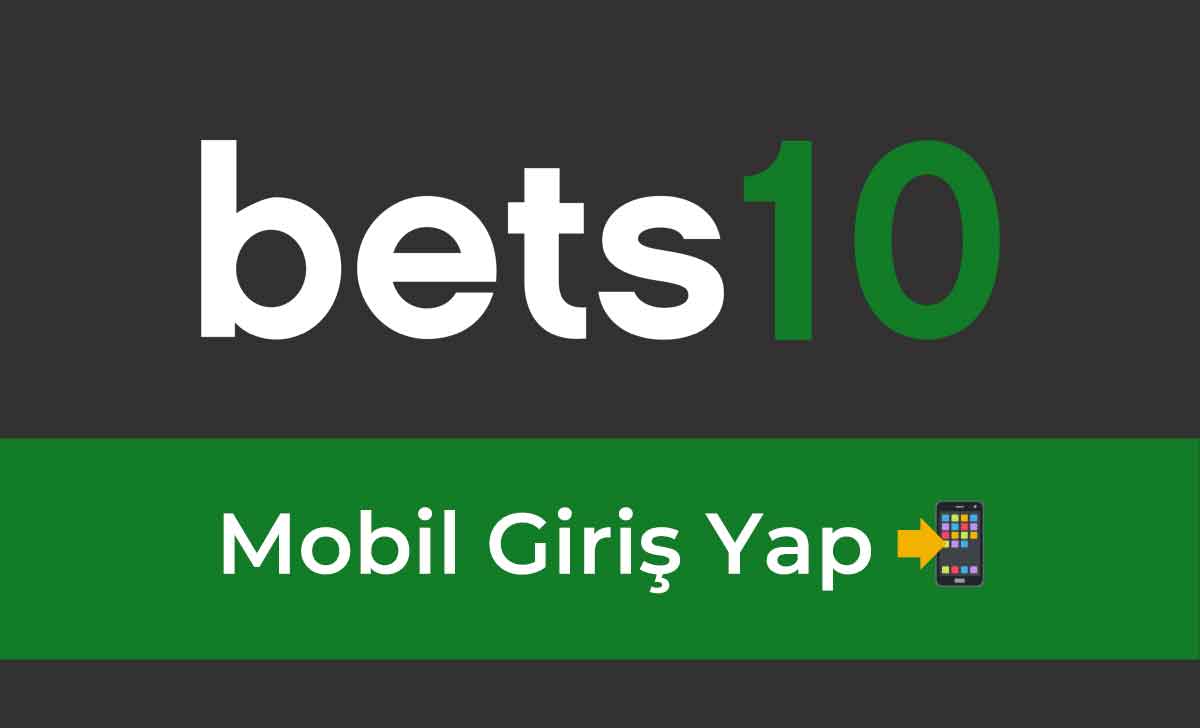 Bets10 Mobil Giriş Yap