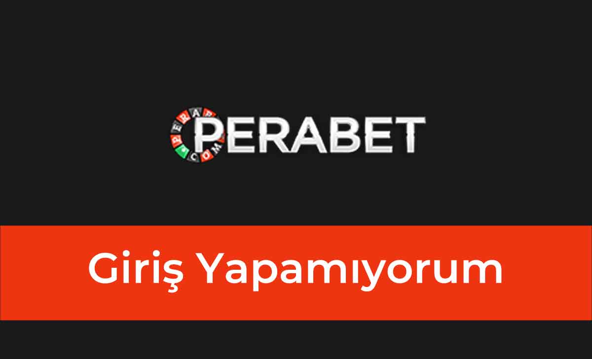 Perabet Giriş Yapamıyorum