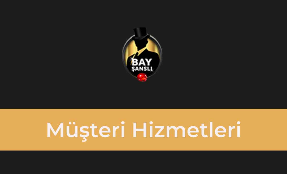 Bayşanslı Müşteri Hizmetleri